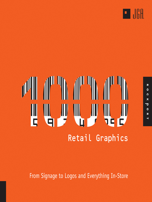 Title details for 1,000 Retail Graphics: From Signage to Logos and Everything for In-Store by JGA - Available